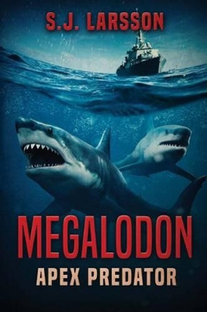 Megalodon: Apex Predator by S J Larsson 9781925597127