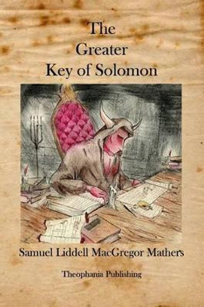 The Greater Key of Solomon by Samuel Liddell MacGregor Mathers 9781926842264