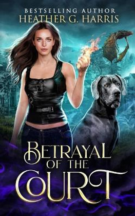 Betrayal of the Court: An Urban Fantasy Novel by Heather G Harris 9781915384287