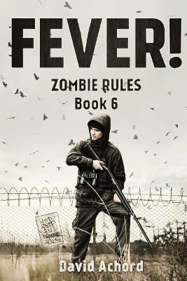 Fever!: Zombie Rules Book 6 by David Achord 9781925711639