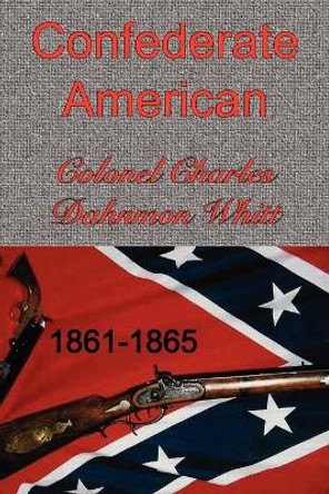 Confederate American by Colonel Charles Dahnmon Whitt 9781931672702