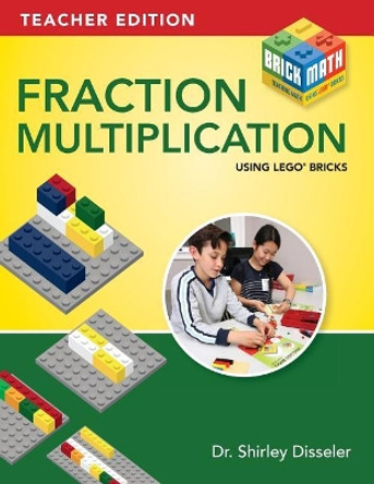 Fraction Multiplication Using LEGO Bricks by Shirley Disseler 9781938406713