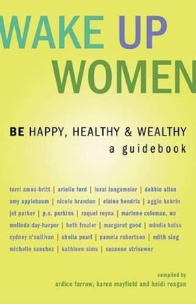 Wake Up Women: Be Happy, Healthy & Wealthy by Ardice Farrow 9781933063164