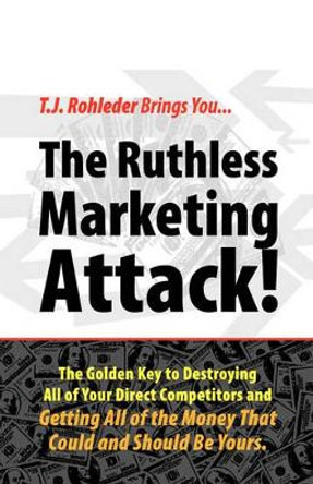 The Ruthless Marketing Attack! by T J Rohleder 9781933356389