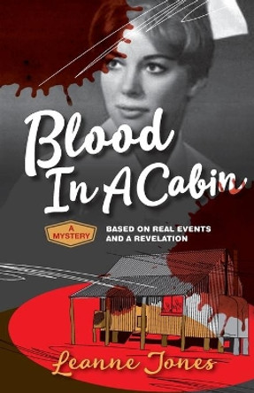 Blood In A Cabin: A mystery based on real events and a revelation by Leanne Jones 9781927755778