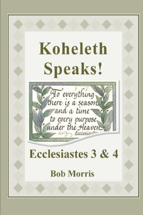 Koheleth Speaks: Ecclesiastes 3 & 4 by Bob Morris 9781783645138