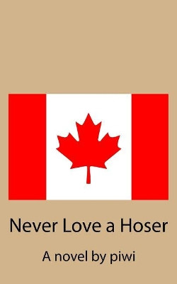 Never Love a Hoser by Piwi 9781928076148