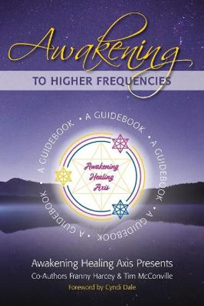 Awakening to Higher Frequencies: A Guidebook by Franny Harcey