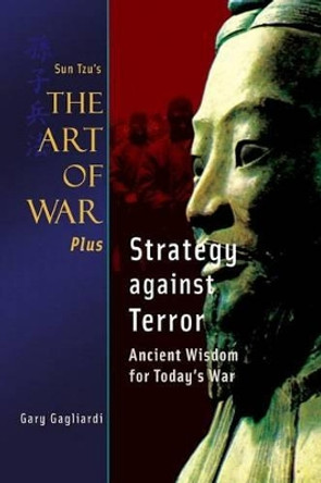 Sun Tzu's Art of War Plus Strategy Against Terror: Ancient Wisdom for Today's War by Gary Gagliardi 9781929194889