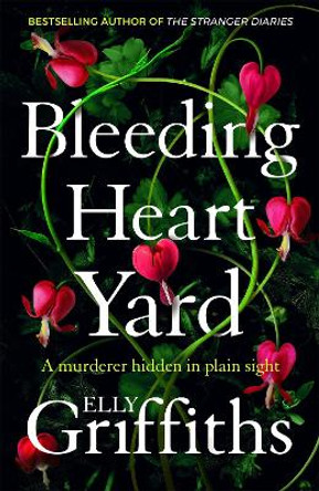 Bleeding Heart Yard: Breathtaking new thriller from Ruth Galloway's author by Elly Griffiths