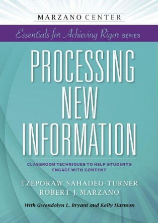 Processing New Information: Classroom Techniques to Help Students Engage With Content by Tzeporaw Sahadeo-Turner 9781941112038