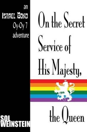 On the Secret Service of His Majesty, the Queen by Sol Weinstein 9781936404124