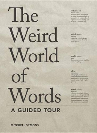 The Weird World of Words: A Guided Tour by Mitchell Symons 9781936976935