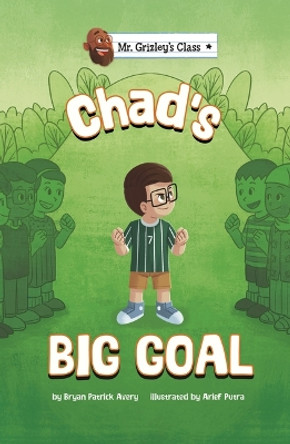 Chad's Big Goal by Bryan Patrick Avery 9781484681527