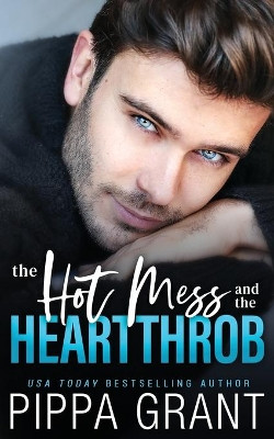 The Hot Mess and the Heartthrob by Pippa Grant 9781940517902