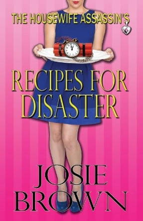 The Housewife Assassin's Recipes for Disaster by Josie Brown 9781942052159