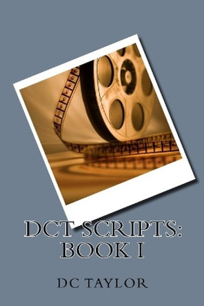 DCT Scripts: Book I by D C Taylor 9781981209248