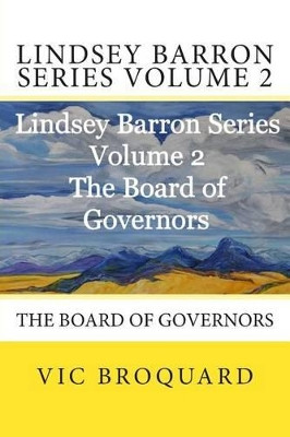 Lindsey Barron Series Volume 2 the Board of Governors by Vic Broquard 9781941415474