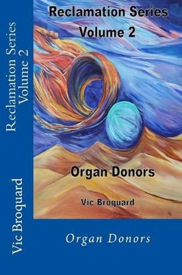 Reclamation Series Volume 2 Organ Donors by Vic Broquard 9781941415771