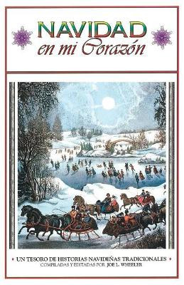 Navidad En Mi Corazon: Un Tesoro de Historias Navidenas Tradicionales by Joe L Wheeler 9781941555217