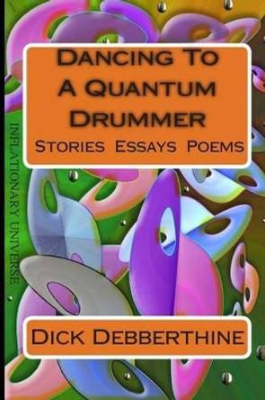 Dancing To A Quantum Drummer by Dick Debberthine 9781495356865