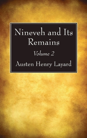 Nineveh and Its Remains, Volume 2 by Austen Henry Layard 9781666750799
