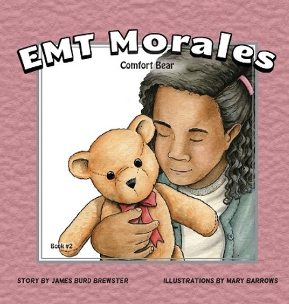 EMT Morales - Book #2 - Comfort Bear by James Burd Brewster 9781941927540