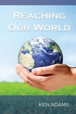 Reaching Our World by Ken Adams 9781942006565