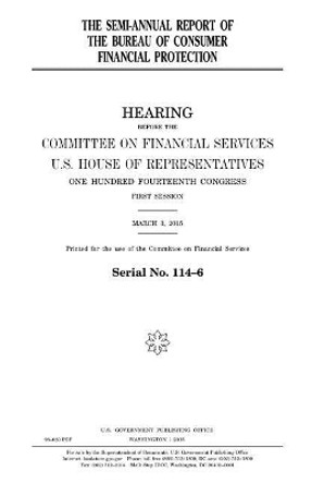 The semi-annual report of the Bureau of Consumer Financial Protection by United States House of Representatives 9781981442553