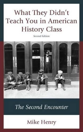 What They Didn't Teach You in American History Class: The Second Encounter by Mike Henry 9781475815474