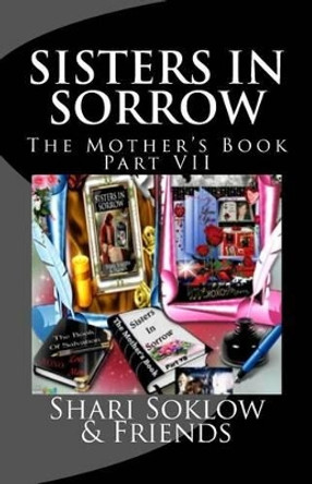 Sisters In Sorrow; The Mother's Book Part VII by Shari Soklow & Friends 9781481108171
