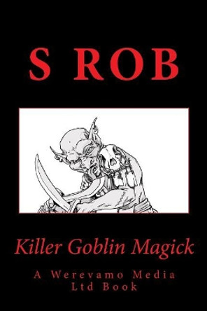 Killer Goblin Magick by S Rob 9781981191307