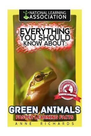Everything You Should Know About: Green Animals by Anne Richards 9781981534272