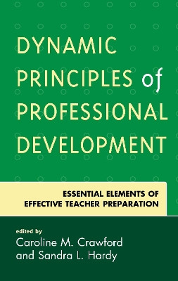 Dynamic Principles of Professional Development: Essential Elements of Effective Teacher Preparation by Caroline M., Ph.D Crawford 9781475839203