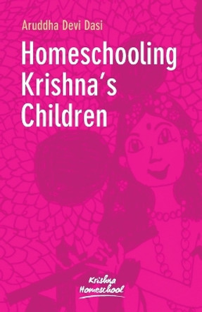 Homeschooling Krishna's Children by Aruddha Dasi 9781736961094