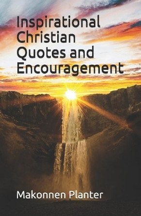 Inspirational Christian Quotes and Encouragement by Makonnen Planter 9781729391501