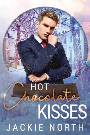 Hot Chocolate Kisses: A Snow Globe Christmas Book 9 by Jackie North 9781942809203