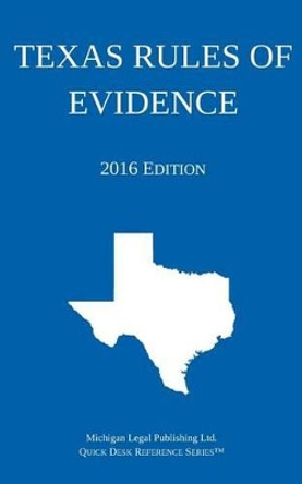 Texas Rules of Evidence; 2016 Edition by Michigan Legal Publishing Ltd 9781942842064