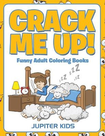 Crack Me Up!: Funny Adult Coloring Books by Jupiter Kids 9781683051763