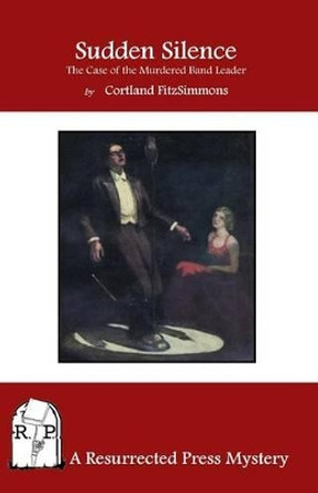 Sudden Silence: The Case of the Murdered Band Leader by Cortland Fitzsimmons 9781943403028