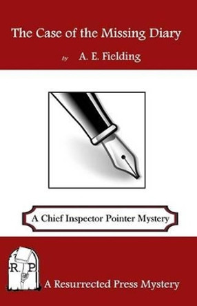 The Case of the Missing Diary: A Chief Inspector Pointer Mystery by A E Fielding 9781943403080