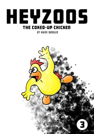 Heyzoos the Coked-Up Chicken #3 by Mark Bussler 9781691227907