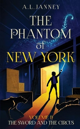 Phantom of New York: Volume II - The Sword and The Circus by A L Janney 9781981419203