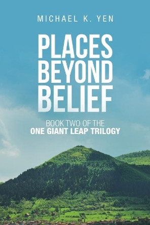 Places Beyond Belief: Book Two of the One Giant Leap Trilogy by Michael K Yen 9781982249540