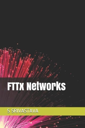 Fttx Networks by S Srivastava 9781983046278