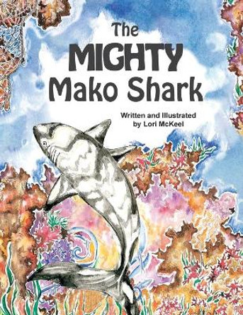 The Mighty Mako Shark by Lori J McKeel 9781733521635