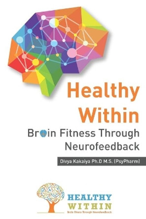 Healthy Within: Brain Fitness through Neurofeedback by Divya Kakaiya 9781734638806