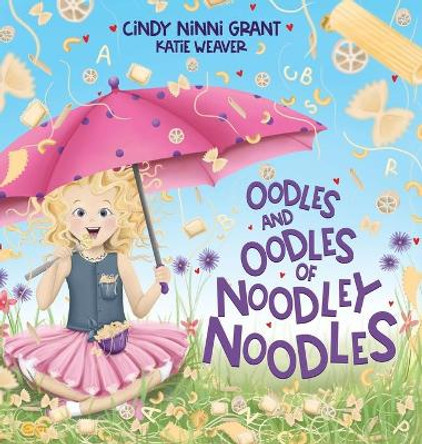 Oodles And Oodles Of Noodley Noodles by Cindy Ninni Grant 9781734647884