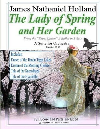 The Lady of Spring and Her Garden: A Suite for Orchestra by James Nathaniel Holland 9781981700127