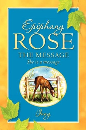 Epiphany Rose-The Message by Inny 9781600340970